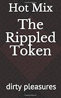 The Rippled Token : Dirty Pleasures 1653512083 Book Cover