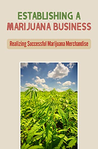 41rEXXlF4ML. SL500  - Establishing A Marijuana Business: Realizing Successful Marijuana Merchandise: Launch A Legal Marijuana Startup