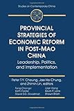 Provincial Strategies of Economic Reform in Post-Mao China: Leadership, Politics, and Implementation: Leadership, Politics, and Implementation (Studies on Contemporary China (M.E. Sharpe Paperback))