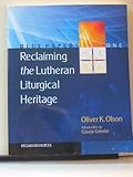 Reclaiming the Lutheran Liturgical Heritage (Blue Papers, Volume 1)