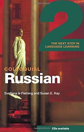 Colloquial Russian 2: The Next Step In Language Learning - Svetlana Le Fleming, Susan Kay