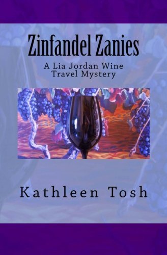 Zinfandel Zanies: A Lia Jordan Wine Travel Mystery by Kathleen Tosh (2012-08-20)