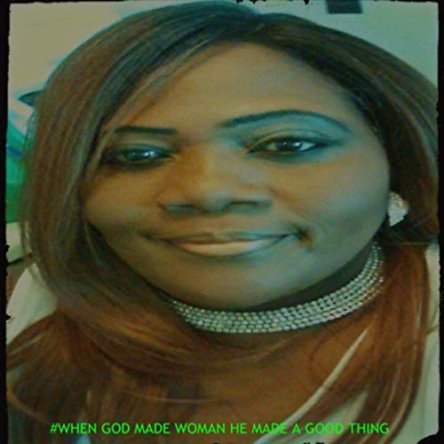 When God Made Woman He Made a Good Thing by Paulette Triplett on