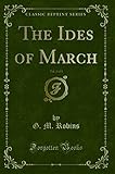 The Ides of March, Vol. 3 of 3 (Classic Reprint)