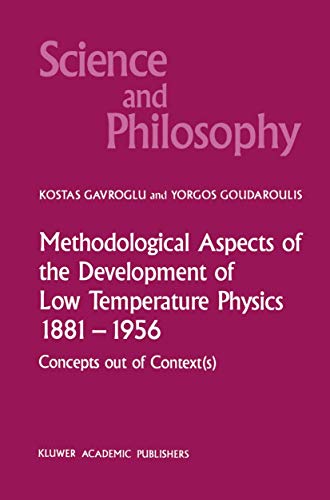 Methodological Aspects of the Development of Low Temperature Physics 1881–1956: Concepts Out of Context(s) (Science and Philosophy, 4)