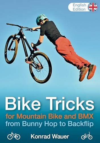 BIKE TRICKS for Mountain Bike and BMX - English Edition: from Bunny Hop to Backflip