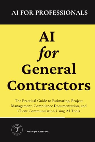 AI for General Contractors: The Practical Guide to Estimating, Pr...