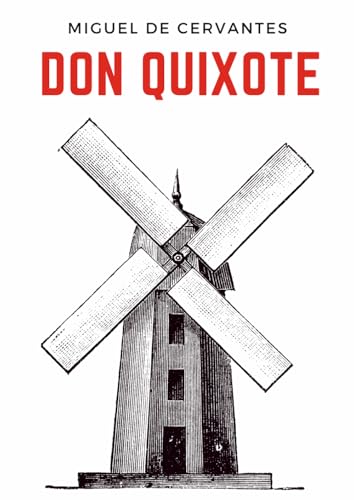Don Quixote (Illustrated): The Ingenious Gentleman Don Quixote of La Mancha