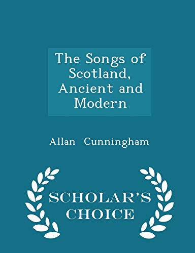 The Songs of Scotland, Ancient and Modern - Sch... 1297200969 Book Cover