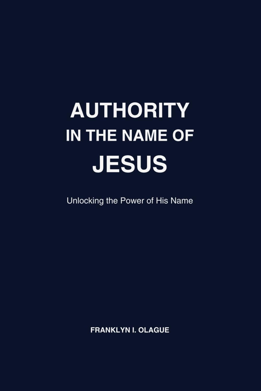 Authority in the Name of Jesus: Kingdom Identity & Spiritual Authority for the Believer
