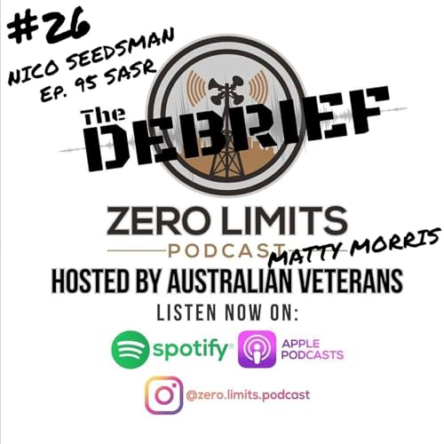 THE DEBRIEF #26 War Crimes/Mental Health/Alternate PTSD medicinal therapy hosted by Zero Limits Podcast Matty Morris with former guest Nico Seedsman SASR EP. 95