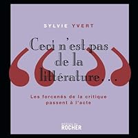 Ceci n'est pas de la littérature: les forcenés de la critique passent à l'acte 2268064778 Book Cover