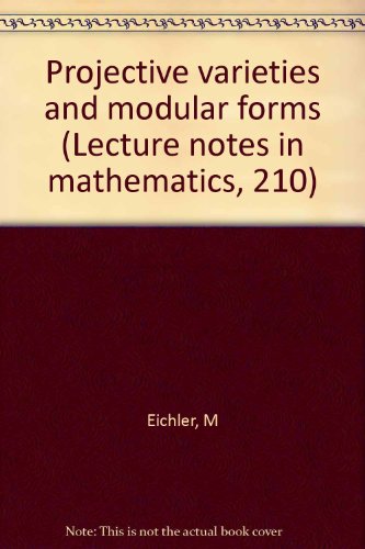 Projective varieties and modular forms (Lecture notes in mathematics, 210) view 2