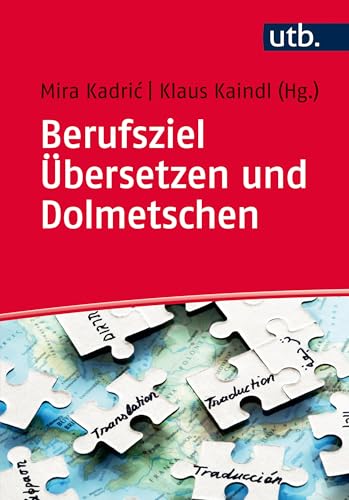 Berufsziel Übersetzen und Dolmetschen: Grundlagen, Ausbildung, Arbeitsfelder (German Edition)