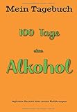 alkohol 100 download  Mein Tagebuch  100 Tage ohne Alkohol Täglicher Bericht über meine persönlichen Erfahrungen Leeres Notizbuch mit nummerierten Tagen  Deutsches Cover