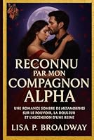 Reconnu Par Mon Compagnon Alpha: Une romance sombre de métamorphes sur le pouvoir, la douleur et l'ascension d'une reine (French Edition) B0F5WMBT9V Book Cover