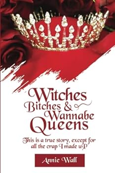 Witches, Bitches, and Wannabe Queens: A True Story Except for All the Crap I Made Up And I Made Up a Lot of Crap (The Secrets of Springfield)