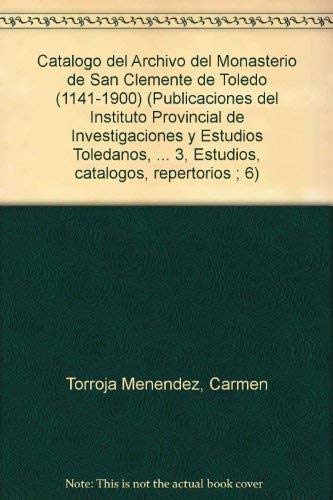 Cata´logo del Archivo del Monasterio de San Clemente de Toledo (1141-1900) (Publicaciones del Instituto Provincial de Investigaciones y Estudios ... repertorios ; 6) (Spanish Edition)
