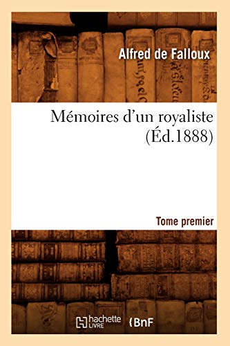 Mémoires d'Un Royaliste. Tome Premier (Éd.1888) (Histoire) (French Edition)