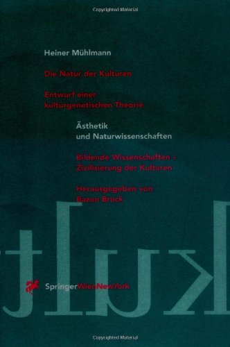 Die Natur der Kulturen: Entwurf einer kulturgenetischen Theorie (Ästhetik und Naturwissenschaften / Die Natur der Kulturen: Entwurf einer kulturgenetischen Theorie (Ästhetik und Naturwissenschaften /