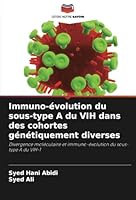 Immuno-évolution du sous-type A du VIH dans des cohortes génétiquement diverses: Divergence moléculaire et immuno-évolution du sous-type A du VIH-1 (French Edition) 3330855045 Book Cover