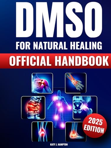 DMSO for Natural Healing: The Official Handbook for the Safe Use of Dimethyl Sulfoxide | Precise Dosages and Targeted Approaches to Combat Inflammation, Pain, and Chronic Conditions