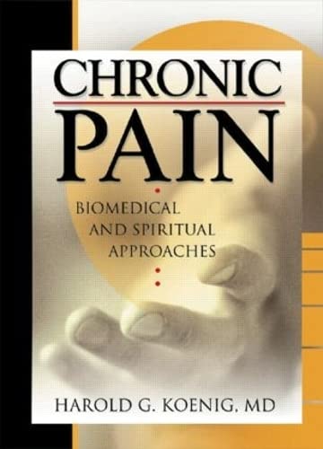 Chronic Pain: Biomedical and Spiritual Approaches (Haworth Religion and Mental Health,)      1st Edition