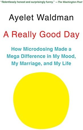 A Really Good Day: How Microdosing Made a Mega Difference in My Mood, My Marriage, and My Life Kindle Edition