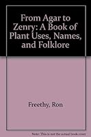 From Agar to Zenry: A Book of Plant Uses, Names, and Folklore 0880720727 Book Cover