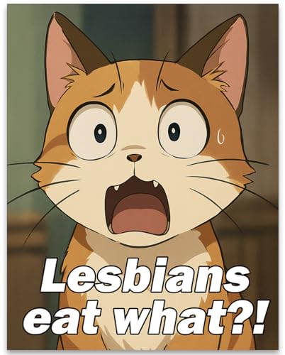 Lesbians Eat What 11x14 Unframed Poster – Funny Cat Meme Wall Art Shocked Cartoon Cat Anime Reaction Bold Text LGBT Decor for Dorm Bedroom Office – Viral Internet Culture Humor for Gen Z Meme Lovers