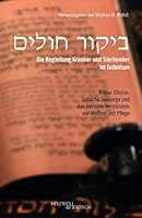 Die Begleitung Kranker und Sterbender im Judentum: Bikkur Cholim, jüdische Seelsorge und das jüdische Verständnis von Medizin und Pflege 3955652130 Book Cover