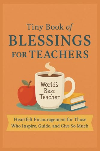 Tiny Book of Blessings for School Principals: Gratitude for the Steady Hands That Guide the Whole School — A Faith-Based Gift of Encouragement for Principals and Educational Leaders