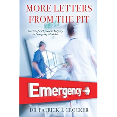 More Letters From The Pit: Stories of a Physician&rsquo;S Odyssey in Emergency Medicine