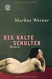 Die kalte Schulter: Roman - Markus Werner