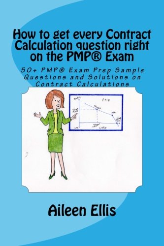 How to get every Contract Calculation question right on the PMP(R) Exam: 50+ PMP(R) Exam Prep Sample Questions and Solutions on Contract Calculations