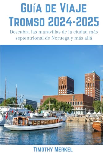 Guía De Viaje De Tromso 2024-2025: Descubra las maravillas de la ciudad más septentrional de Noruega y más allá