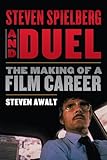 Steven Spielberg and Duel: The Making of a Film Career - Steven Awalt 