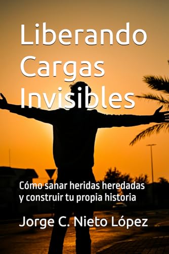 Liberando Cargas Invisibles: Cómo sanar heridas heredadas y construir tu propia historia
