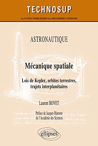 Télécharger ASTRONAUTIQUE - Mécanique spatiale - Lois de Kepler, orbites terrestres, trajets interplanétaires PDF Ebook En Ligne