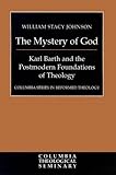 The Mystery of God: Karl Barth and the Postmodern Foundations of Theology (Columbia Series in Reformed Theology)