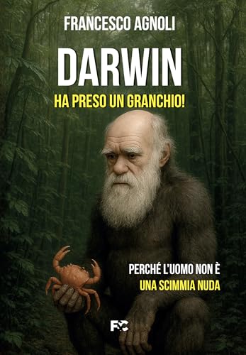 Darwin ha preso un granchio!: Perché l’uomo non è una scimmia nuda