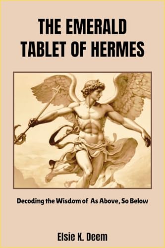 The Emerald Tablet of Hermes: Decoding the Wisdom of As Above, So Below (English Edition)