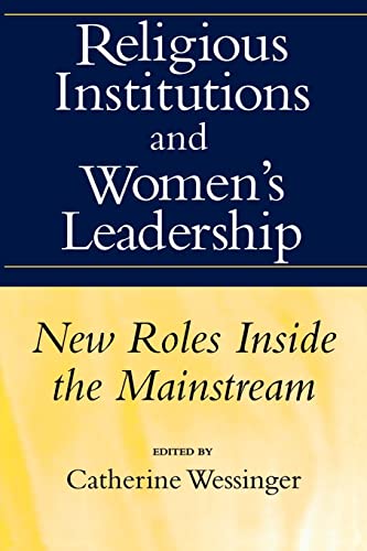 Religious Institutions and Women's Leadership: New Roles Inside the Mainstream (Studies in Comparative Religion...