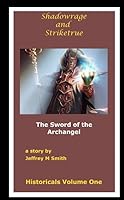 Shadowrage and Striketrue: The Sword of the Archangel 0981483003 Book Cover