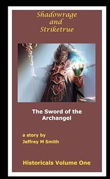 Paperback Shadowrage and Striketrue: The Sword of the Archangel (Volume 1) Book