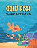  Gold Fish Coloring Book for Kids: An Kids Coloring Book Featuring Super Cute and Adorable Gold Fish. 30 Stress Relieving Gold Fish Coloring Books Designs for Kids.