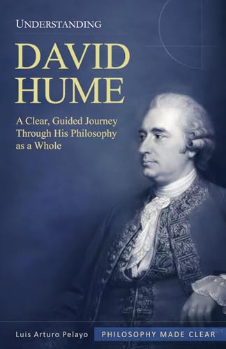 Understanding David Hume: A Clear, Guided Journey Through His Philosophy