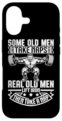 Some Old Men Take Naps Real Old Men Lift Iron Then Take A NaB X}zP[X iPhone 17 p