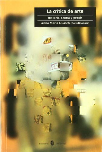 La crtica de arte: Historia, teora y praxis (Cultura artstica)