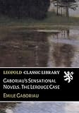  Gaboriau\'s Sensational Novels. The Lerouge Case